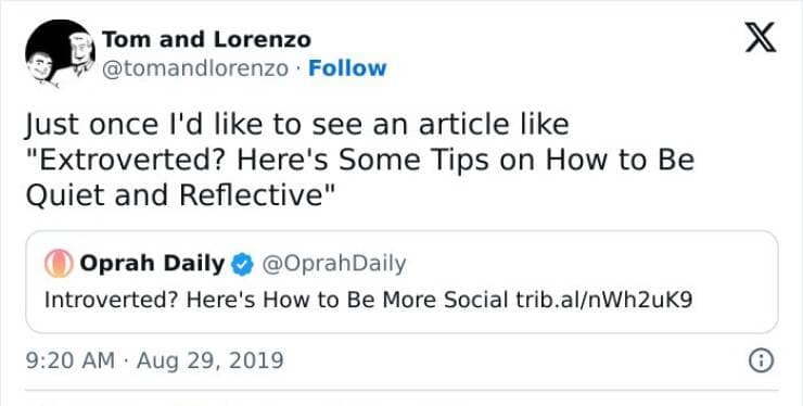 Just once l'd like to see an article like "Extroverted? Here's Some Tips on How to Be Quiet and Reflective"