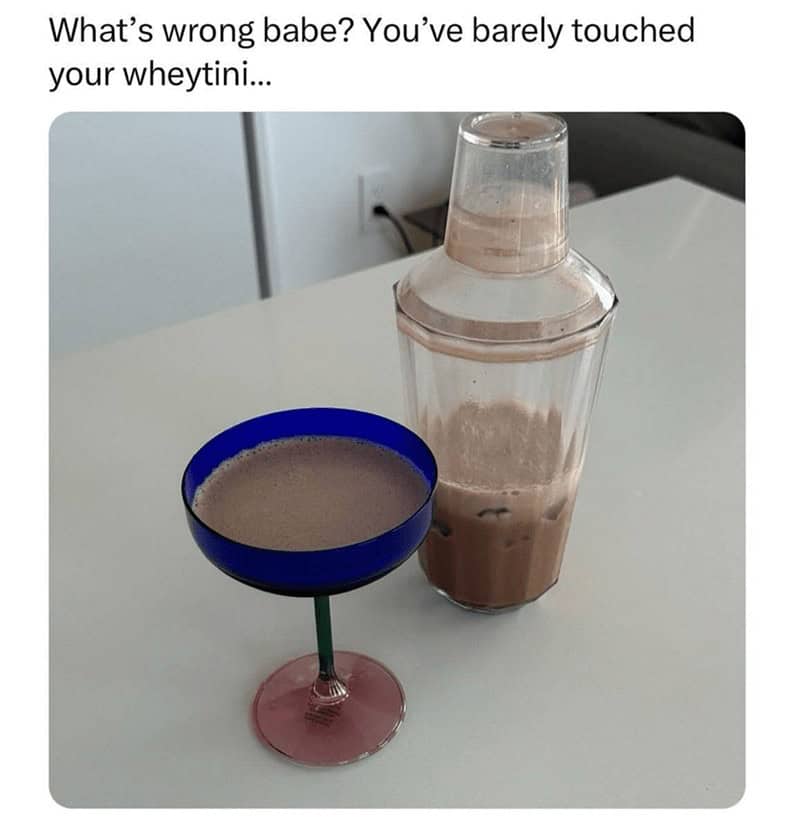 What's wrong babe? You've barely touched your wheytini...