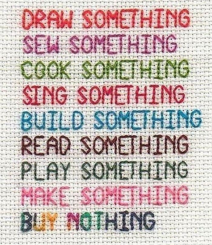An anti consumption meme in a cross-stitch format encouraging people to create instead of buy.
