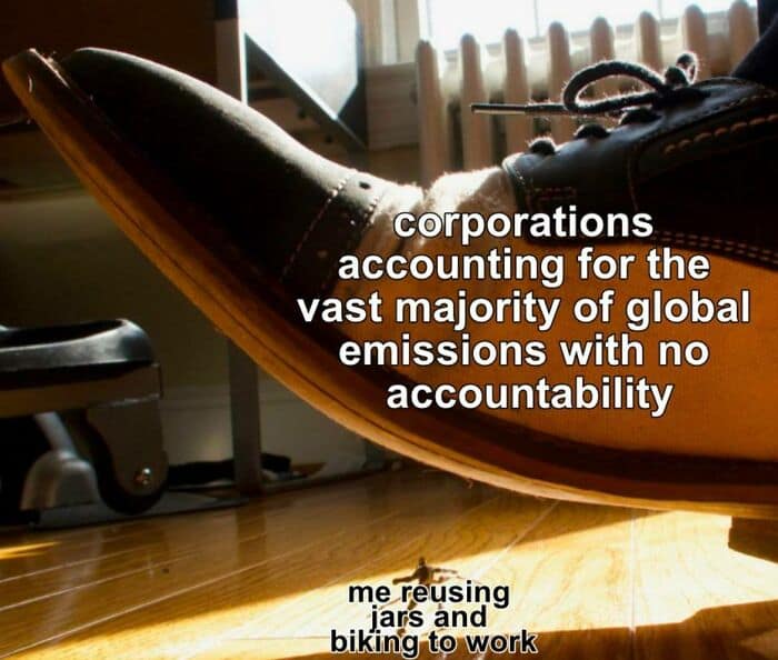 An anti consumption meme about individual efforts versus massive corporate pollution.