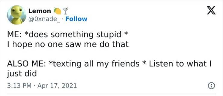 A text meme about doing something stupid and then telling all your friends.