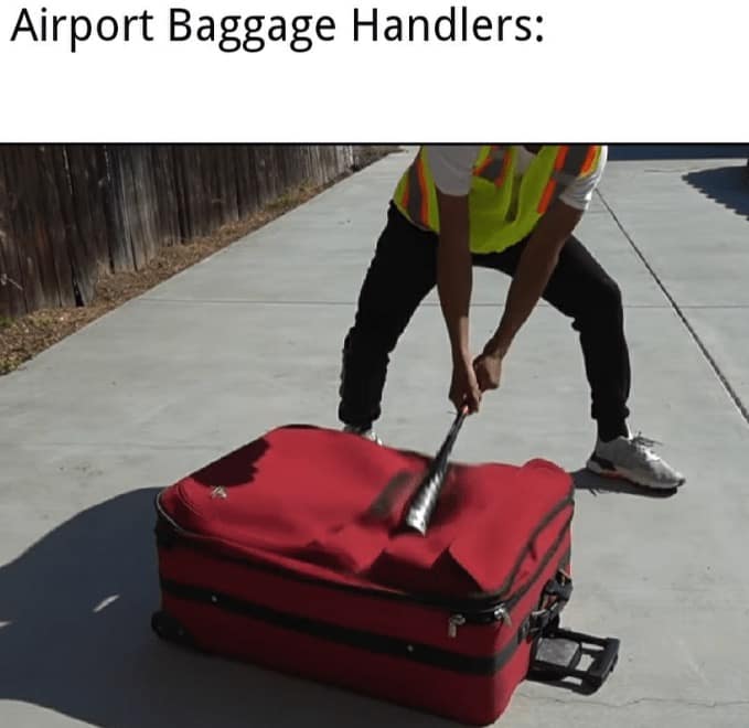 A funny travel meme suggesting that airport baggage handlers destroy luggage with baseball bats.