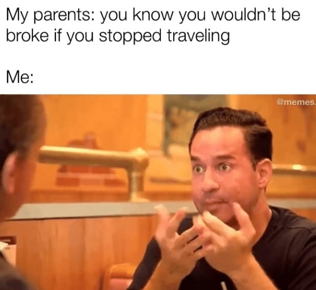 A budget travel meme using Mike "The Situation" to react to parents saying travel makes you broke.