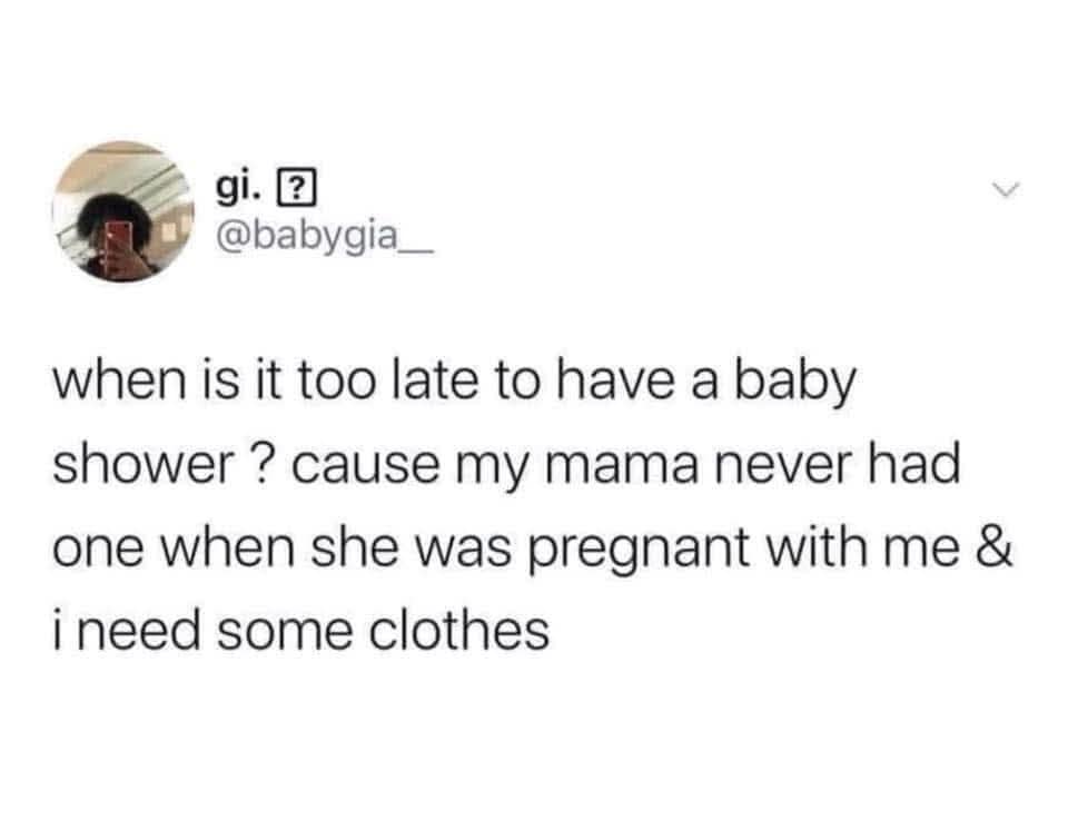 Tweet from @babygia__ asking when it's too late to have a baby shower because her mom never had one and she needs clothes.