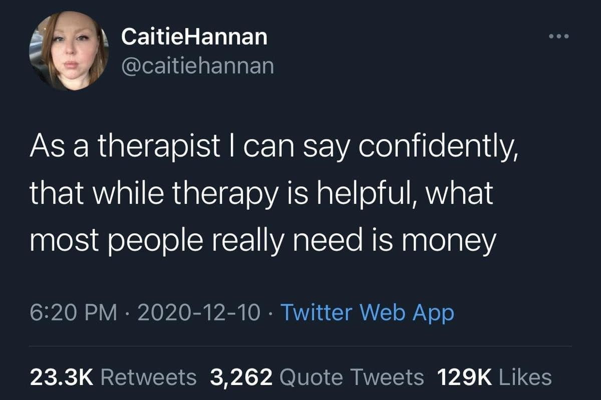 Classic meme tweet from a therapist saying most people need money more than therapy