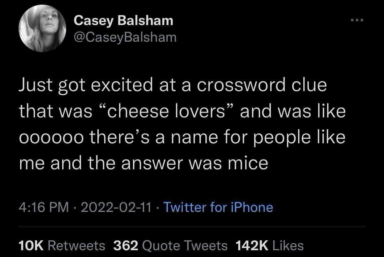 Screenshot of a tweet: “Got excited at a crossword clue ‘cheese lovers’… thought there was a name for people like me and the answer was ‘mice.’”
