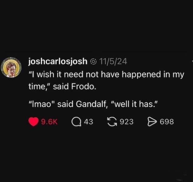 Social post paraphrasing Frodo’s lament with Gandalf replying “lmao… well it has,” a classic memes spin on LOTR lines.