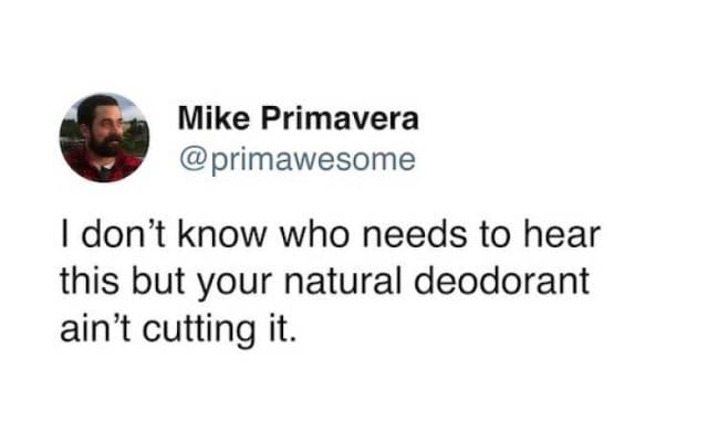 Tweet PSA: “Your natural deodorant ain’t cutting it.”