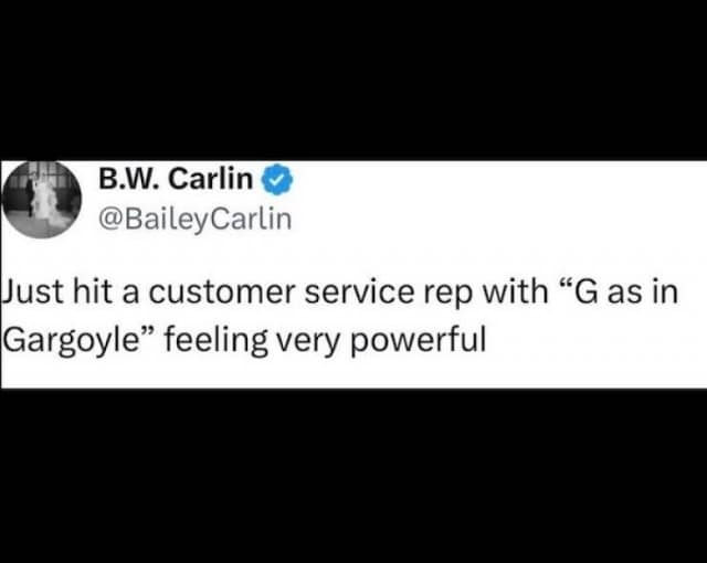 Text post: “Hit a customer service rep with ‘G as in Gargoyle,’ feeling very powerful,” minimalist classic memes punchline.