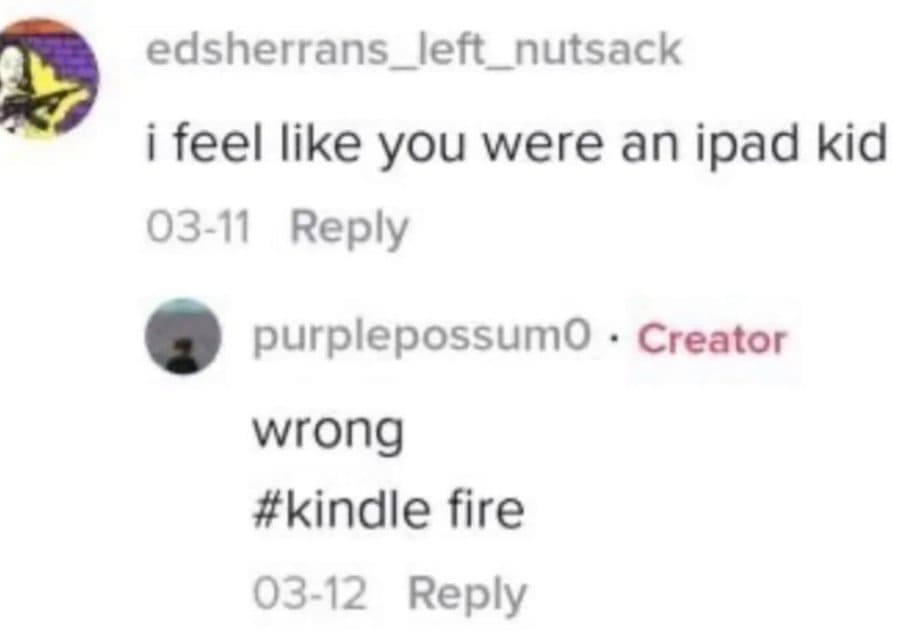 Comment thread calling someone an “iPad kid,” replied with “wrong #kindle fire.”