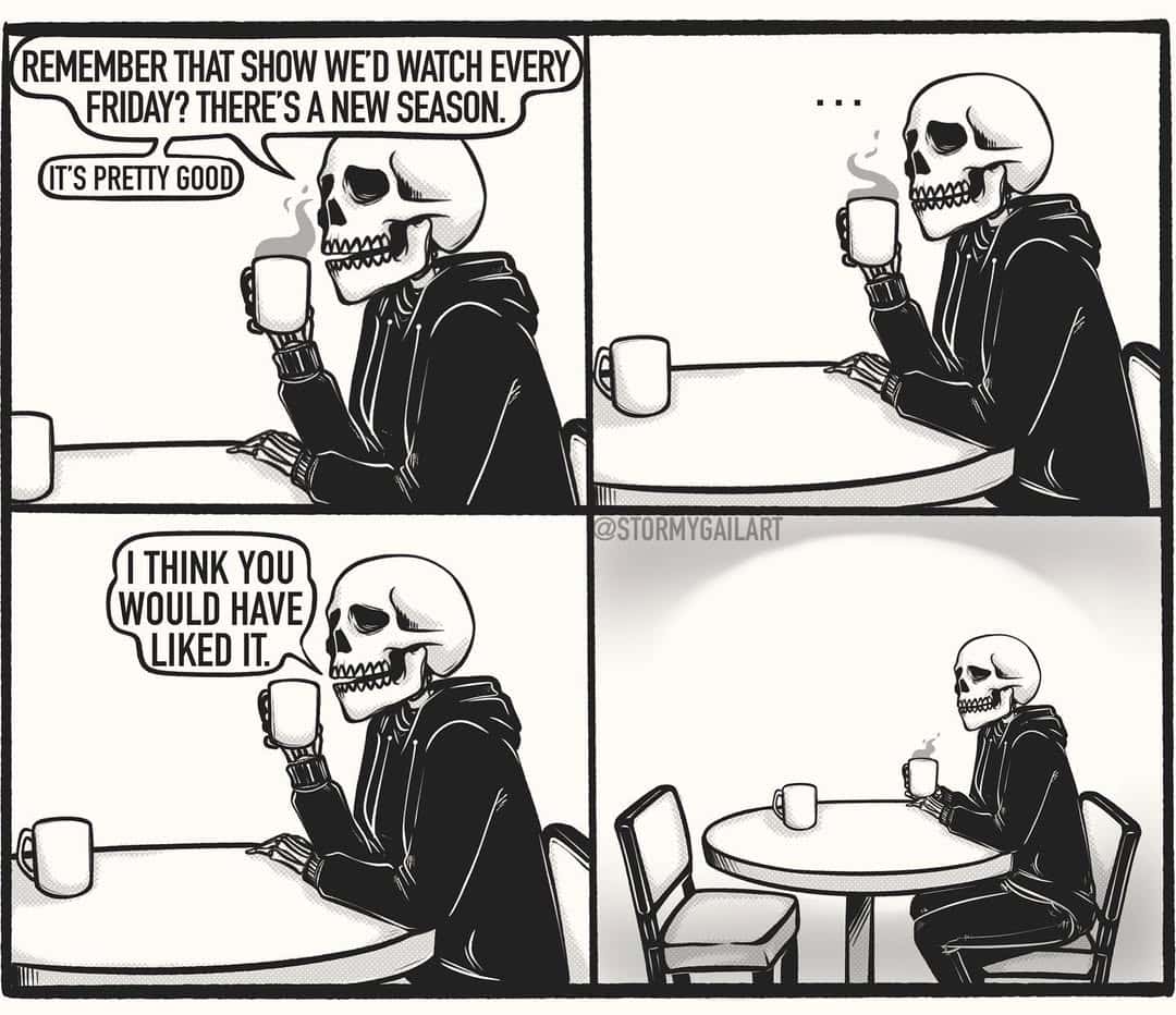 A skeleton drinks coffee alone and reminisces about watching a show with someone who’s gone.