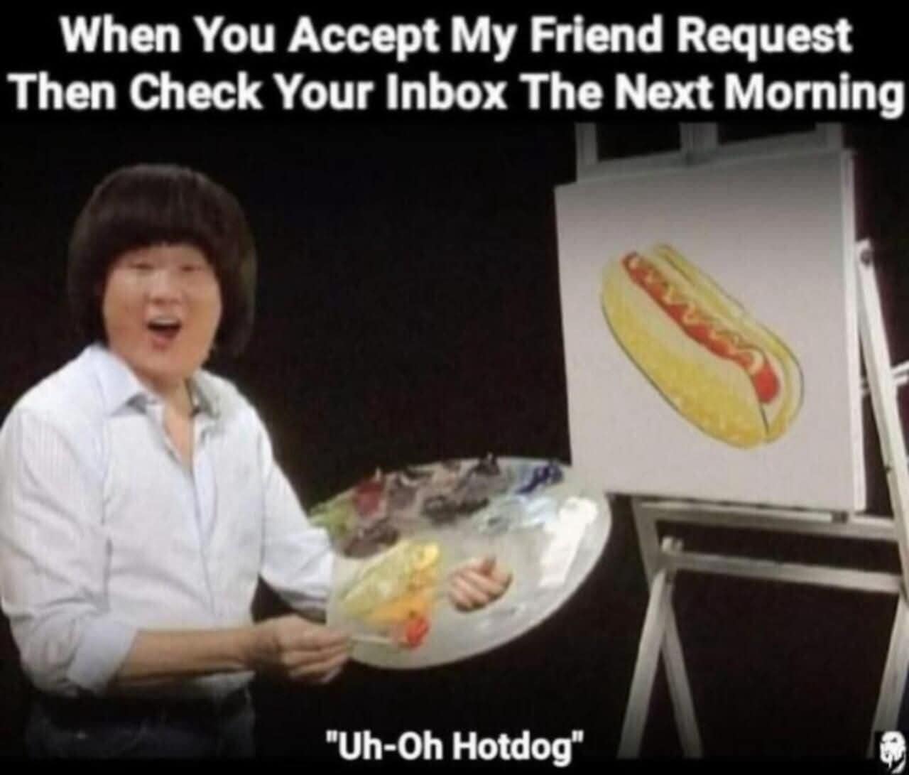 A funny meme using a painter and a hotdog to represent sending an unwanted picture after a friend request.