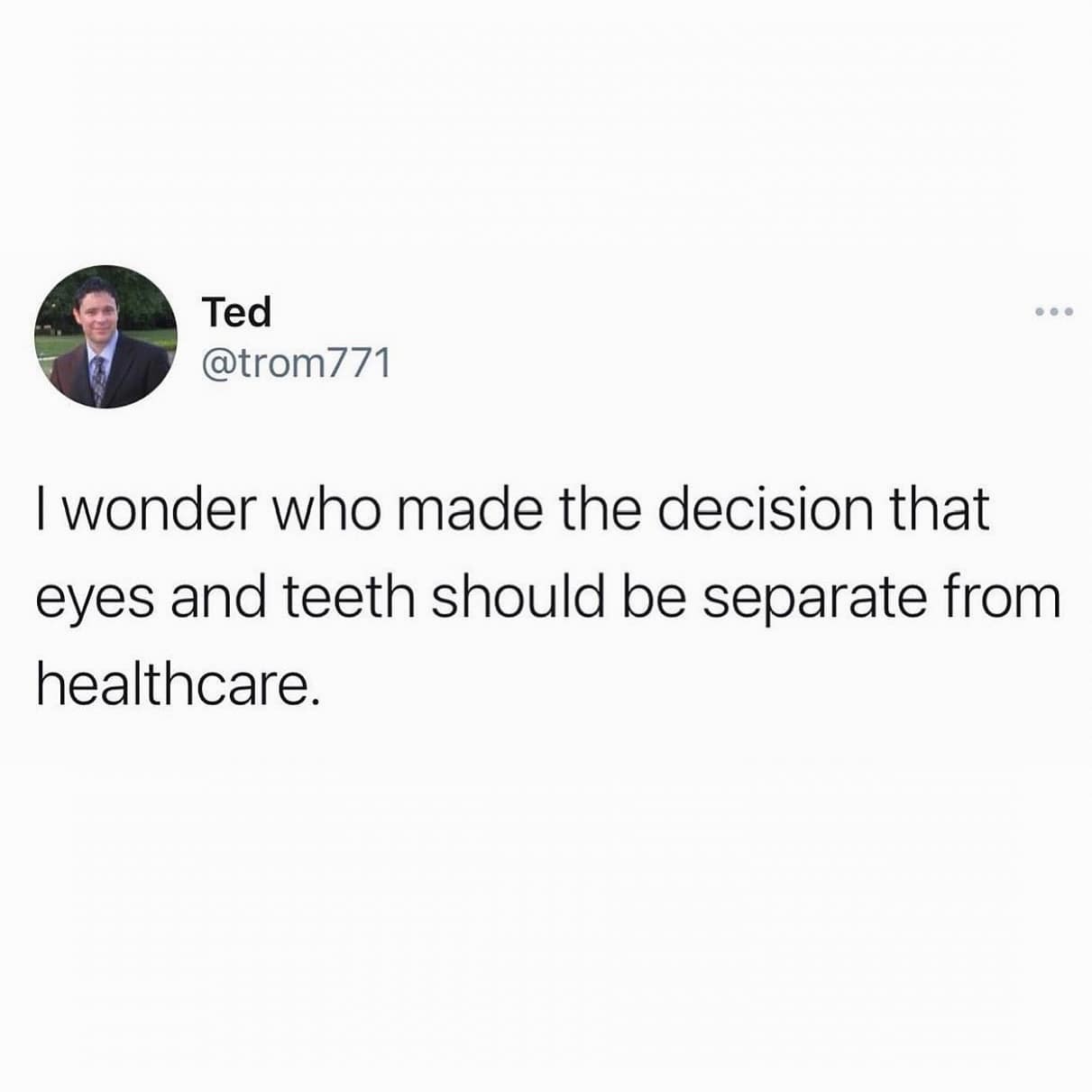 A funny pic of a tweet questioning why eyes and teeth are not considered part of regular healthcare.