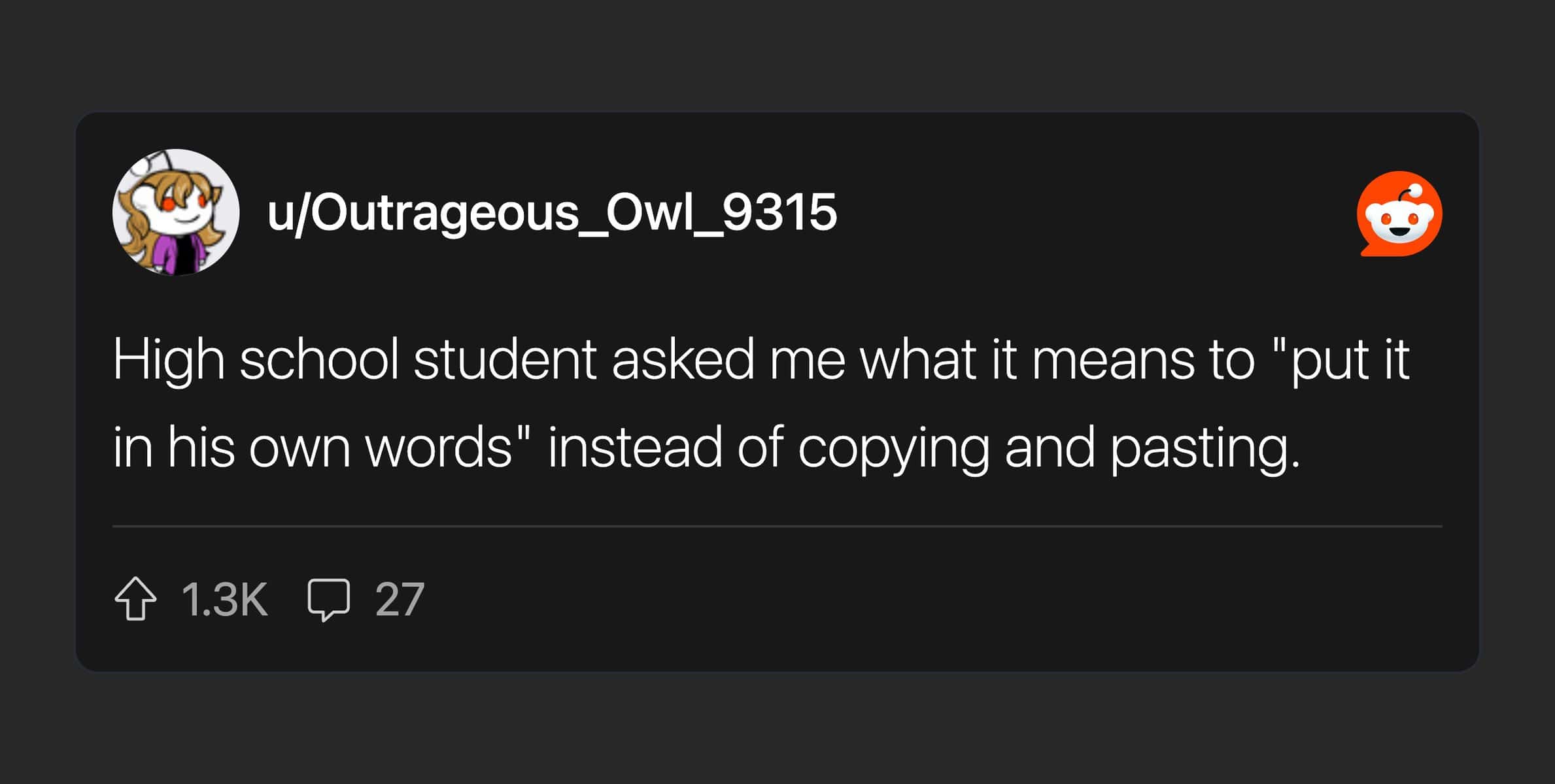 Reddit comment about a high school student not understanding the concept of paraphrasing or "own words."