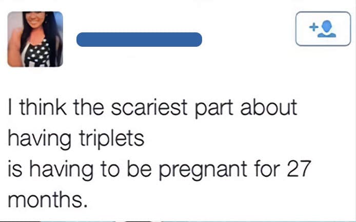 An unbelievable math fail from a person who thinks having triplets means being pregnant for 27 months.