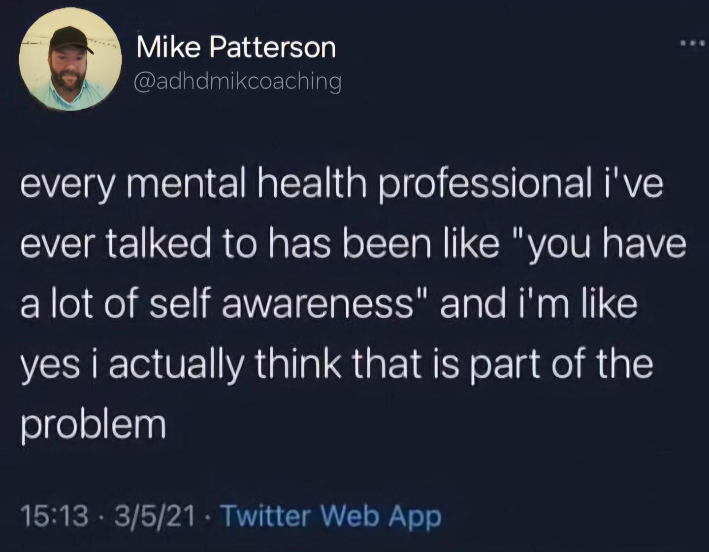 A tweet from @adhdmikcoaching reads: “Every mental health professional I’ve ever talked to has been like ‘you have a lot of self awareness’ and I’m like yes I actually think that is part of the problem.”