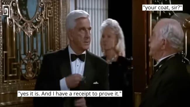 Leslie Nielsen's character, in a tux, claims ownership of his coat with a receipt.