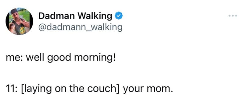 Tweet: Parent says “well good morning!” 11-year-old, lying on couch, replies: “your mom.”