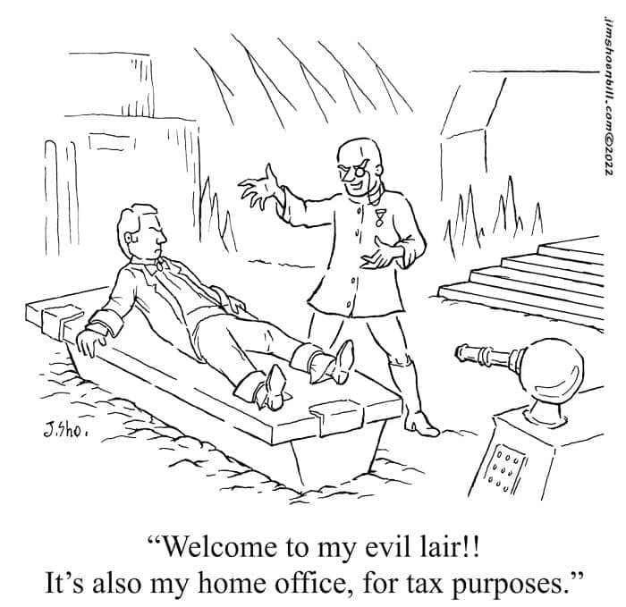 Supervillain welcomes a captive to his lair and adds, “It’s also my home office, for tax purposes,” in a cavernous hideout.