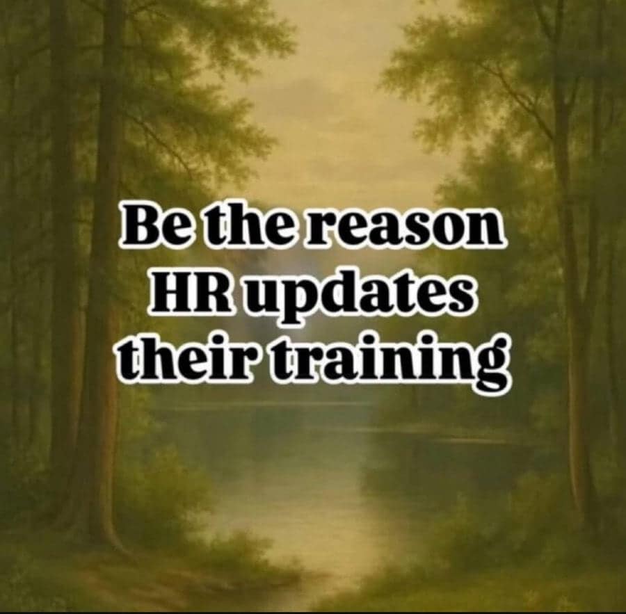Be the reason HR updates their training meme