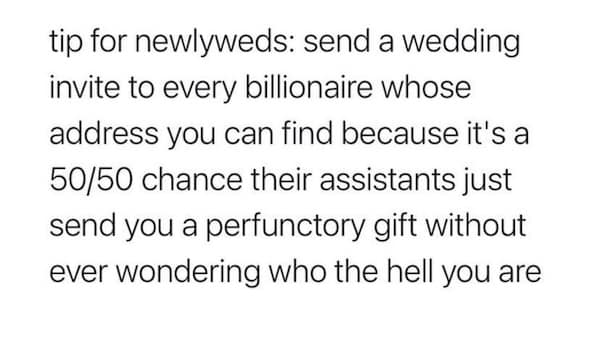 An unethical life pro tip for newlyweds about sending wedding invitations to billionaires for gifts.