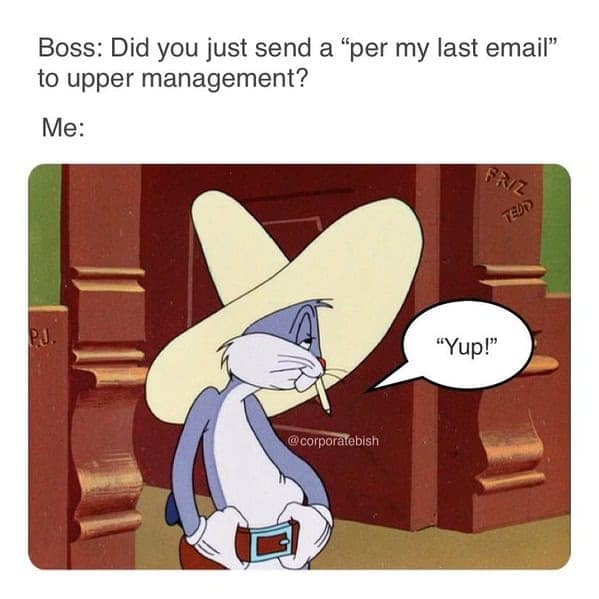 35 Work Email Memes That Turn Per My Last Into Poetry 35 Work Email Memes That Turn Per My Last Into Poetry