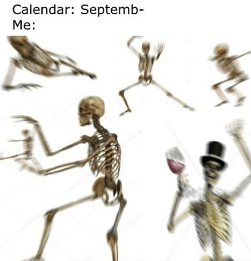 Motion-blurred skeletons dancing and posing, one with a top hat and wine glass; text says “Calendar: Septemb— Me:”.
