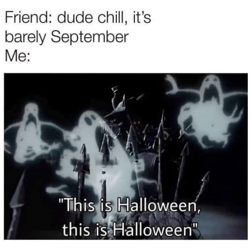 Spooky scene of ghostly figures with subtitle “This is Halloween, this is Halloween”; caption says a friend says “it’s barely September.”