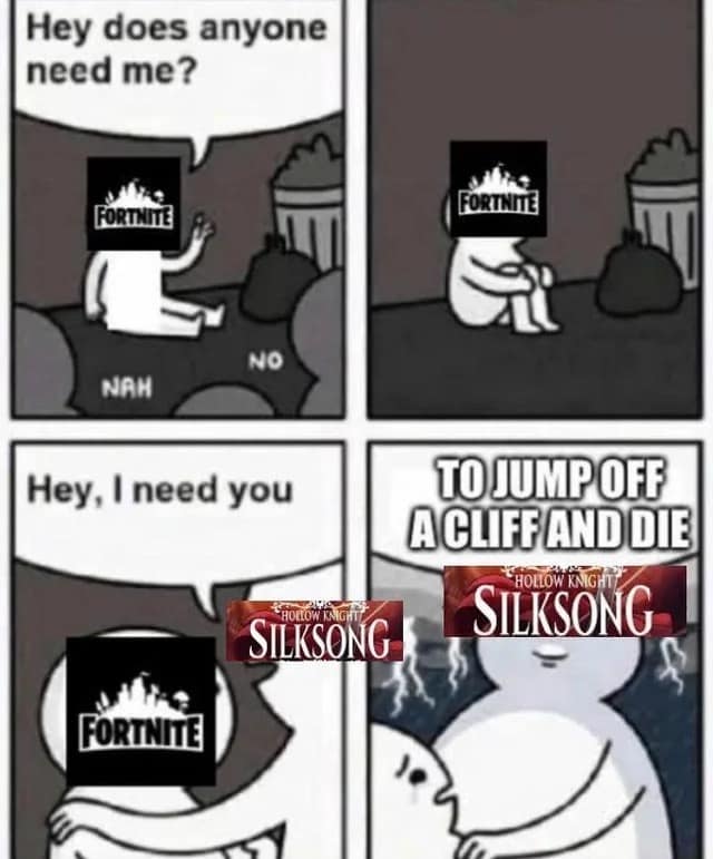 Comic: “FORTNITE” asks if anyone needs them; later “SILKSONG” says “Hey, I need you… TO JUMP OFF A CLIFF AND DIE.”