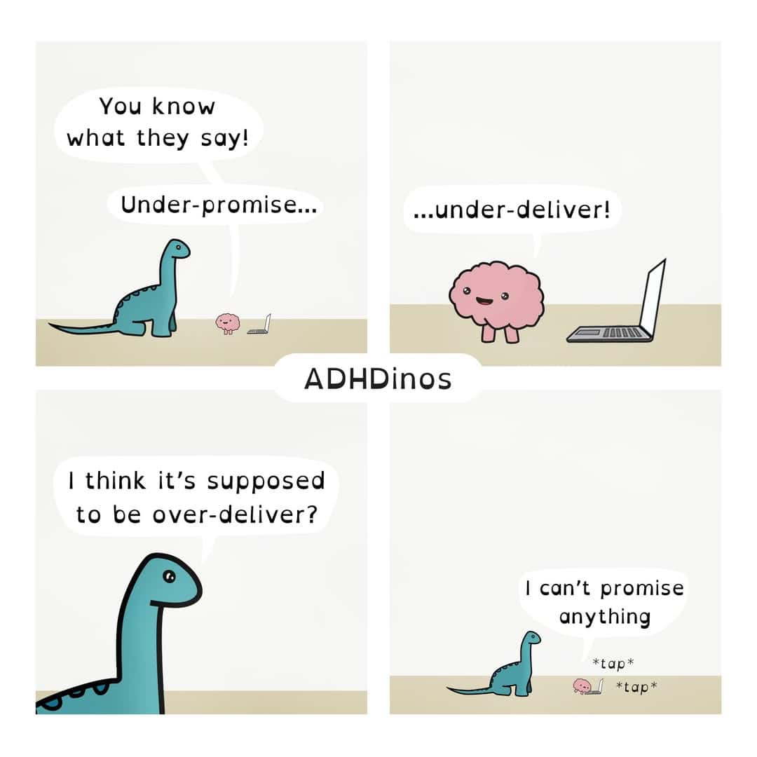 A funny ADHDinos comic where the brain hilariously and confidently misremembers the common business saying "under-promise and over-deliver."