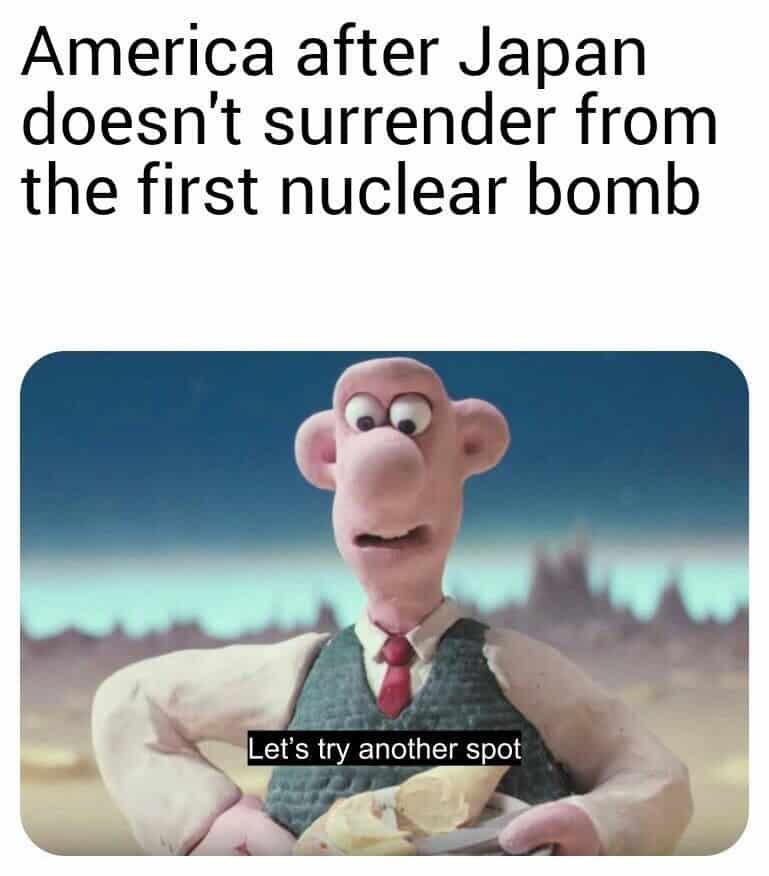 An American history meme using Wallace and Gromit to joke about the second atomic bomb in WWII