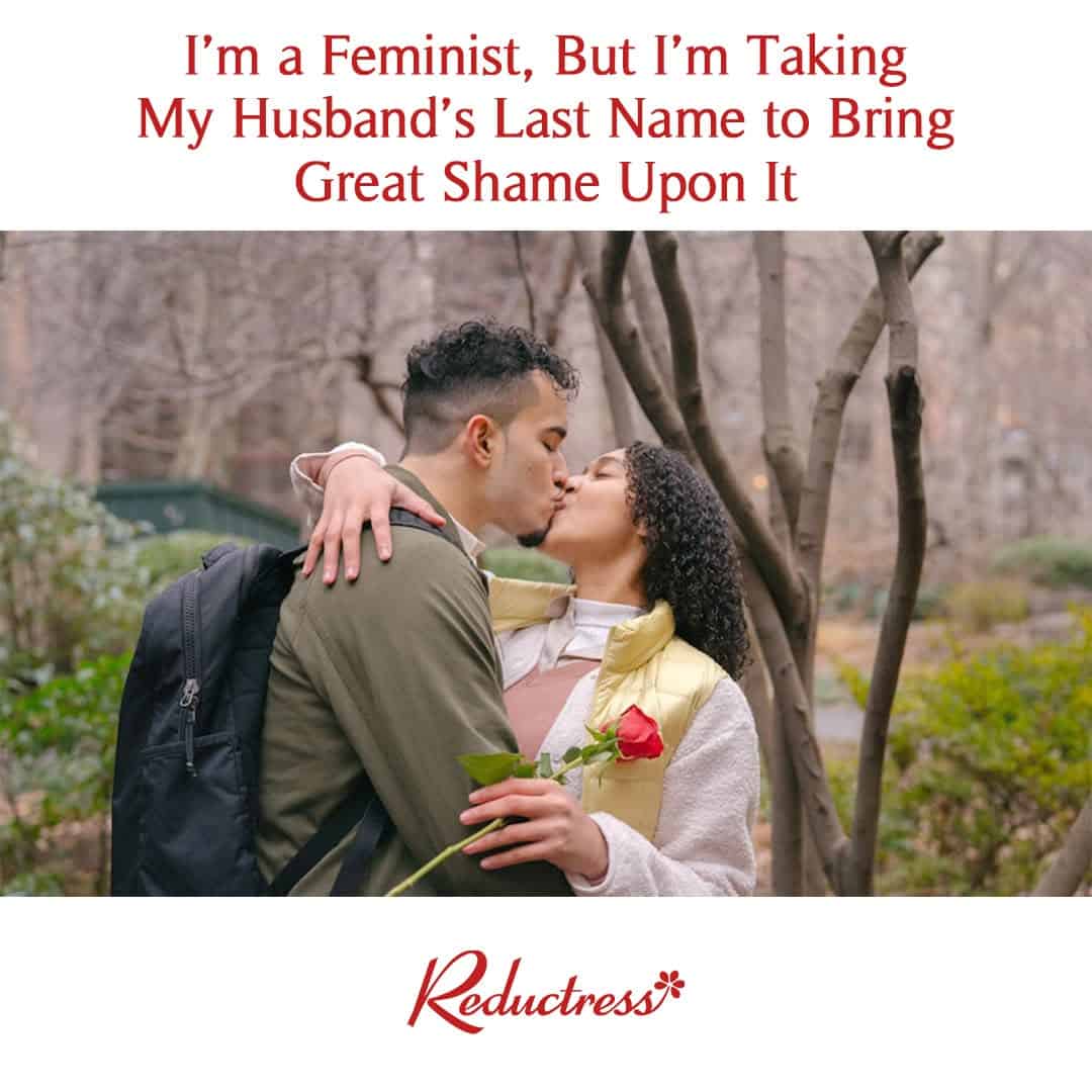 A hilarious Reductress headline about a feminist taking her husband's name with the intention of ruining it.