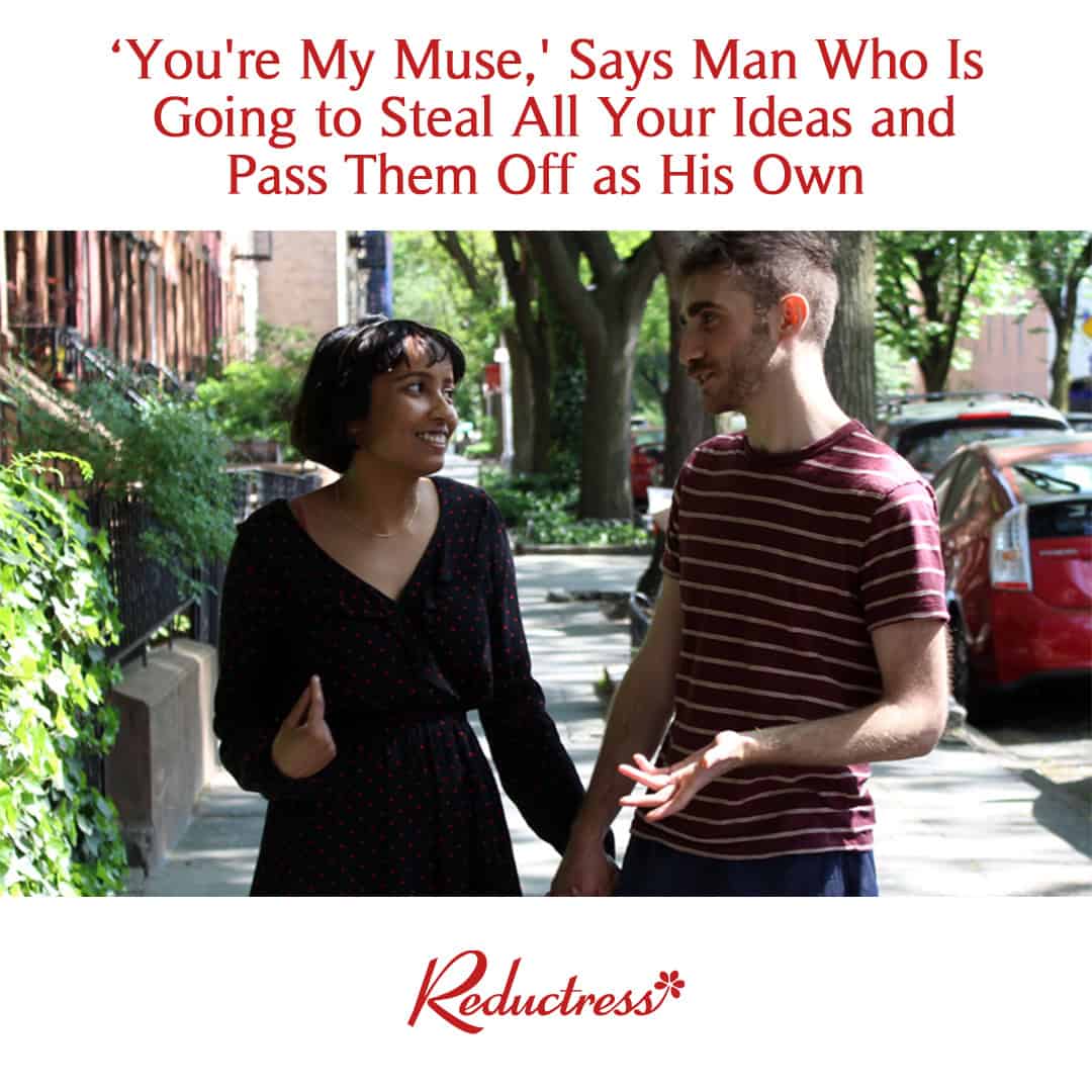 A relatable Reductress headline about a man who calls a woman his "muse" but just steals her ideas.