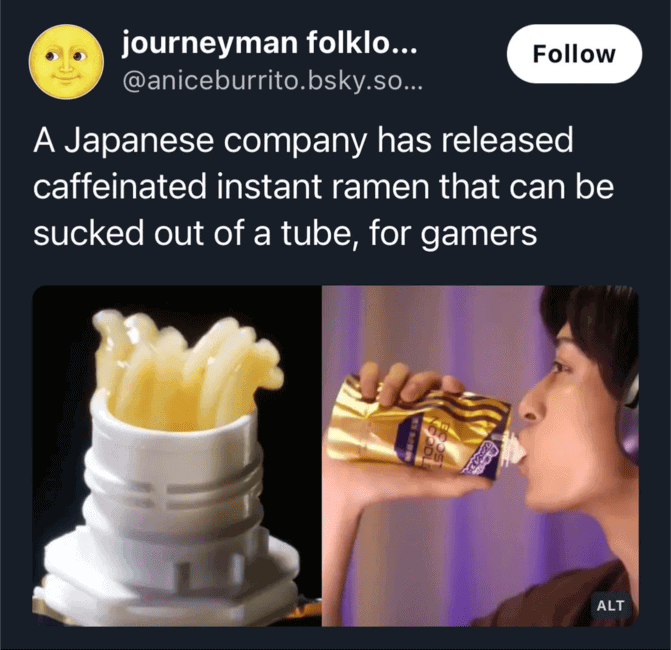A brand new sentences post about "caffeinated instant ramen that can be sucked out of a tube, for gamers."