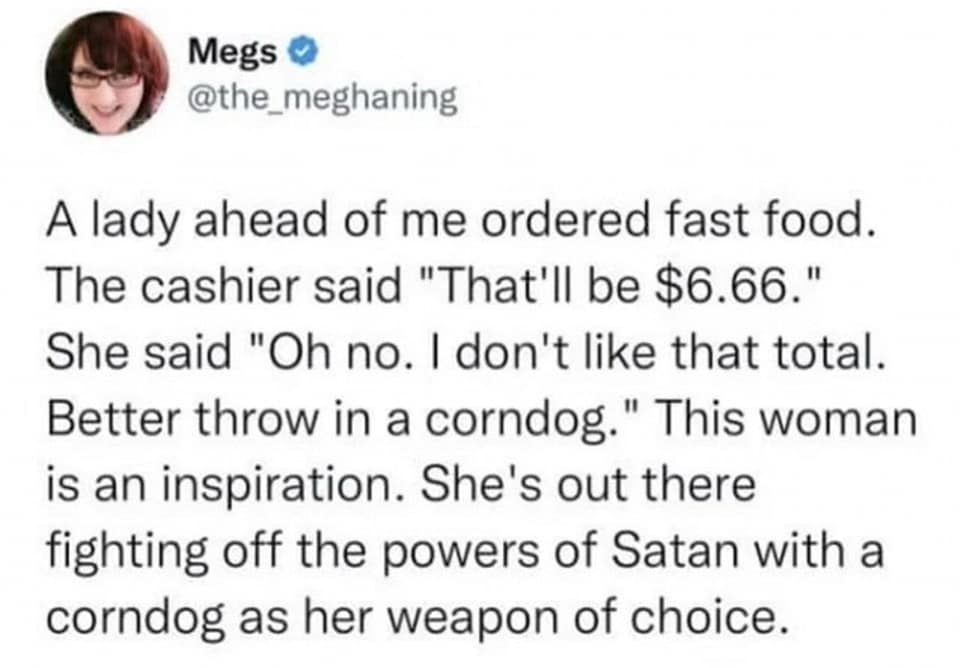 A classic meme from a viral tweet about a woman buying a corndog to avoid a fast-food total of $6.66.