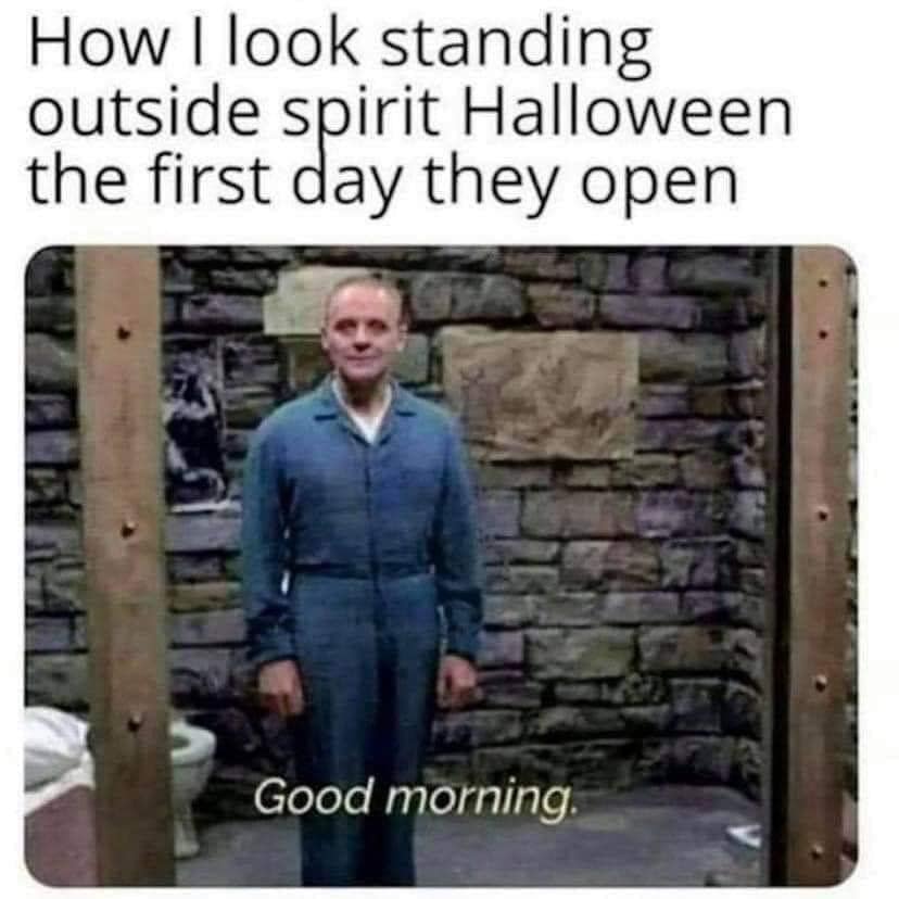 A vintage meme using Hannibal Lecter's "Good morning" to represent the feeling of waiting for Spirit Halloween to open.