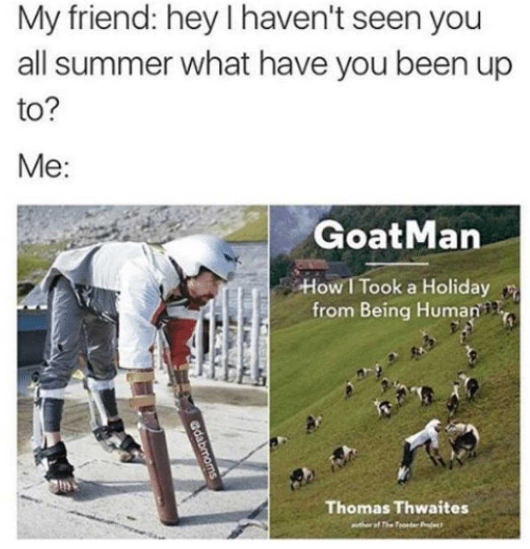 A classic meme about what you did all summer, showing the cover of the "GoatMan" book.