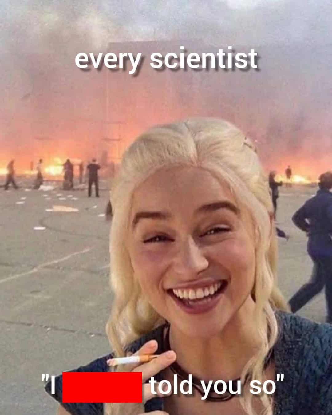 A climate change meme using Daenerys Targaryen from "Game of Thrones" to say "I told you so."
