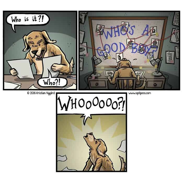 A funny three-panel comic where a dog becomes a crazed conspiracy theorist who is obsessively trying to solve the eternal and complex mystery of "Who's a good boy?"