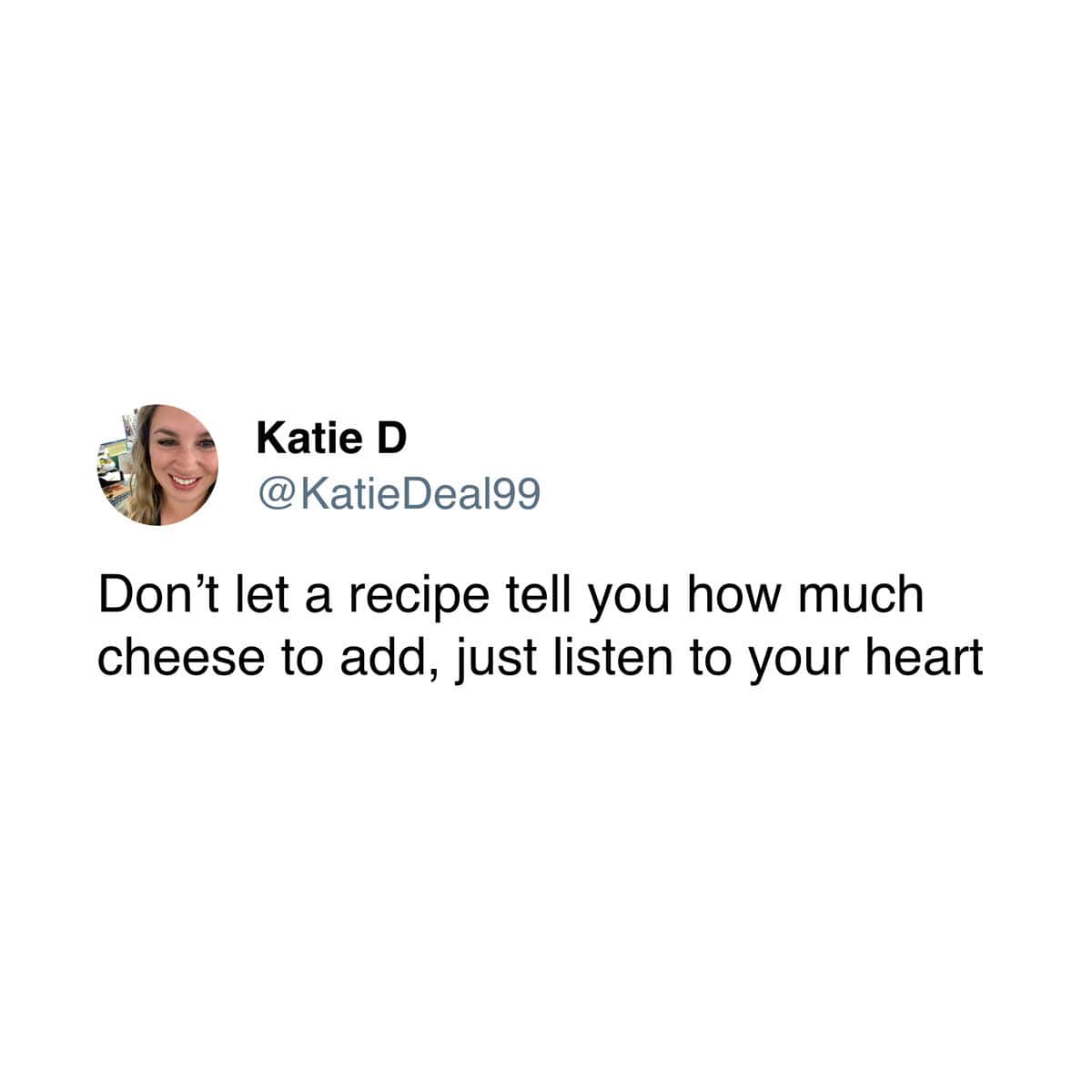 A cooking meme tweet advising that you should listen to your heart for the amount of cheese.
