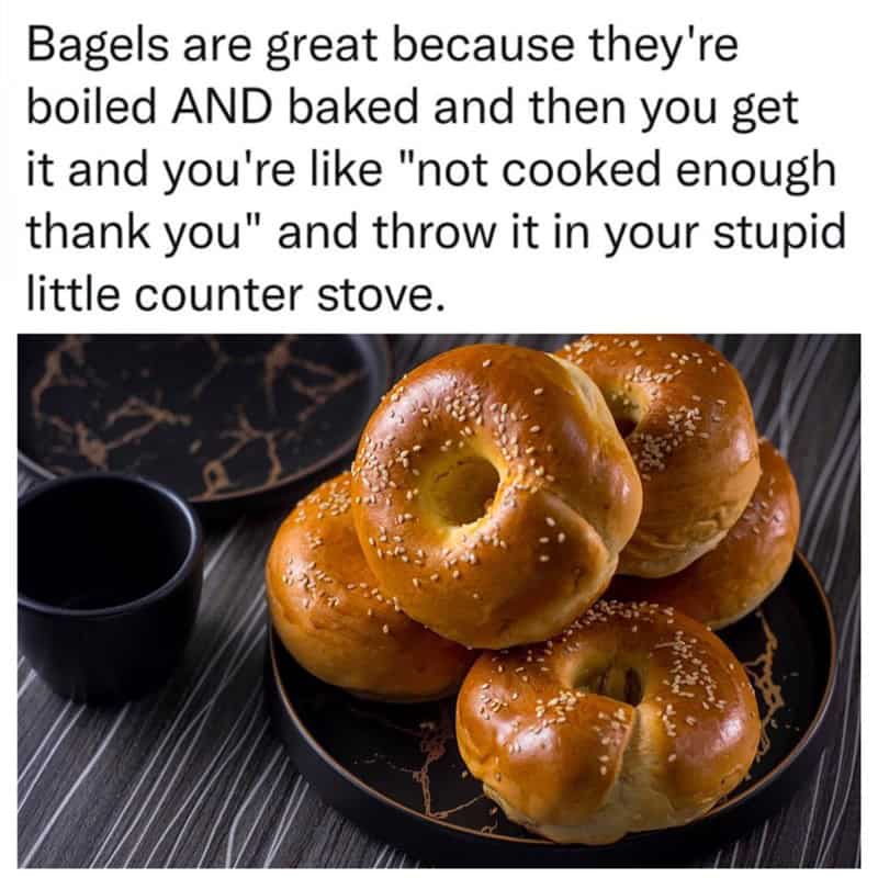 A funny cooking meme about the absurdity of toasting a bagel after it's already been boiled and then baked.