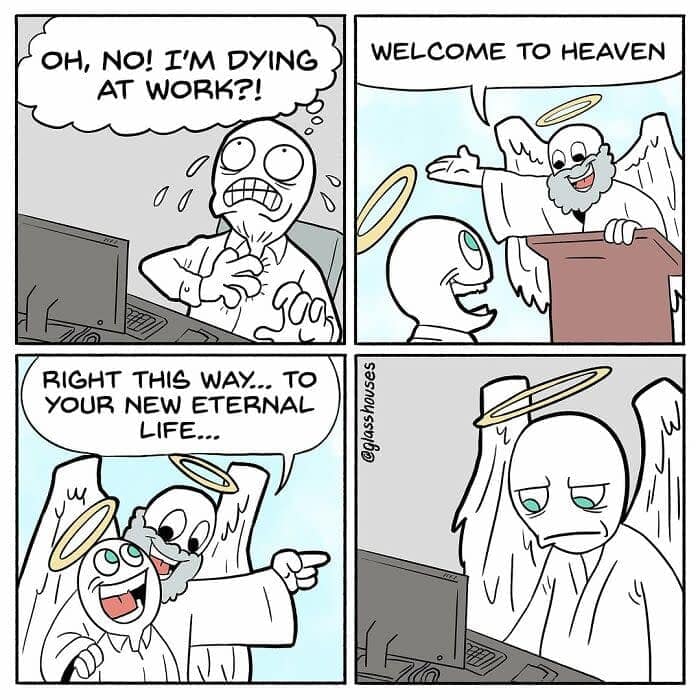A dark humor comic about dying at your desk job, only to be sent to another desk job in heaven.