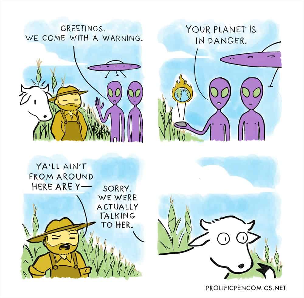 A funny Yanni Davros comic where aliens arrive to warn about the planet being in danger, but they're talking to a cow, not the farmer.