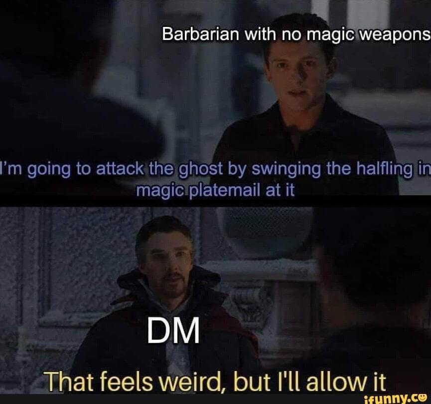 Two-panel movie scene; player says they’ll hit a ghost by swinging a halfling in magic plate; DM replies, “That feels weird, but I’ll allow it.”