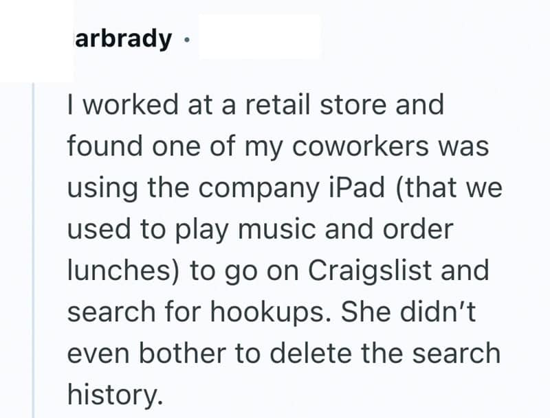 One of the dumbest reasons people got fired is for using the company iPad to search for hookups on Craigslist