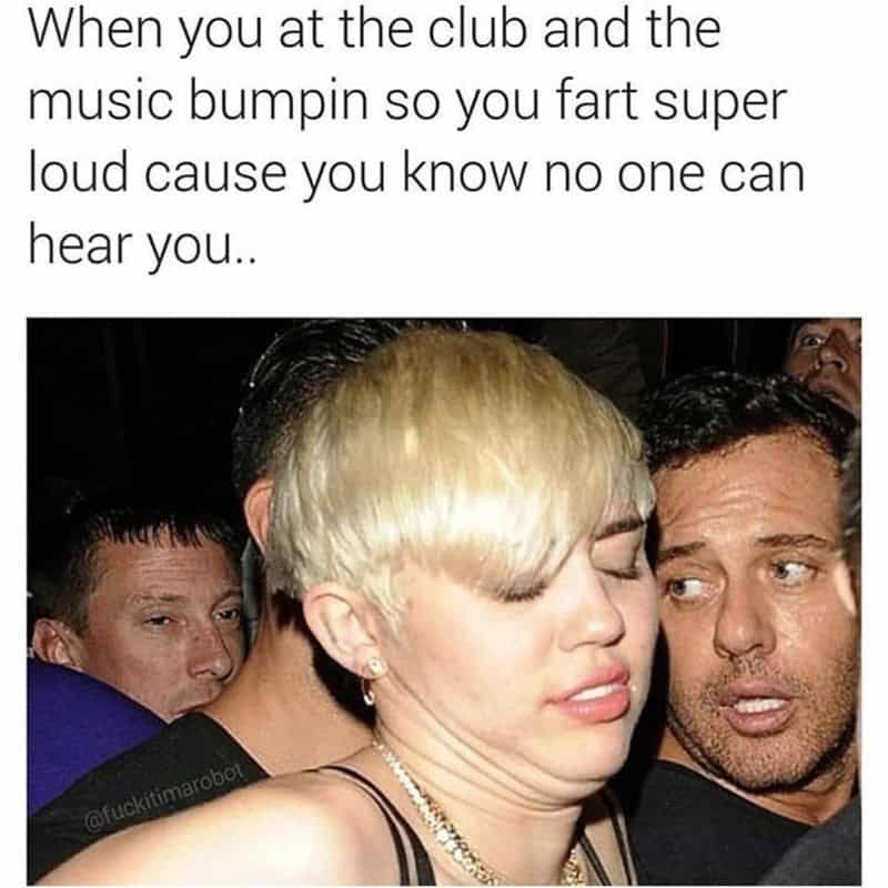 A funny fart meme with a picture of Miley Cyrus about letting out a loud fart in a noisy club.