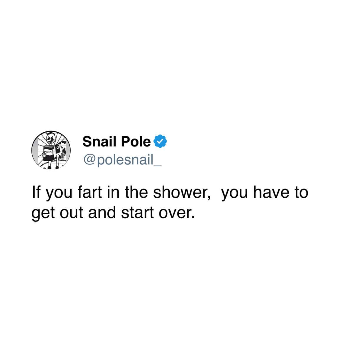 A funny tweet about the unwritten social rule that if you fart in the shower, you have to get out and start over.