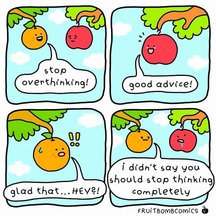 A funny food comic where an apple takes the advice to "stop overthinking" too literally.