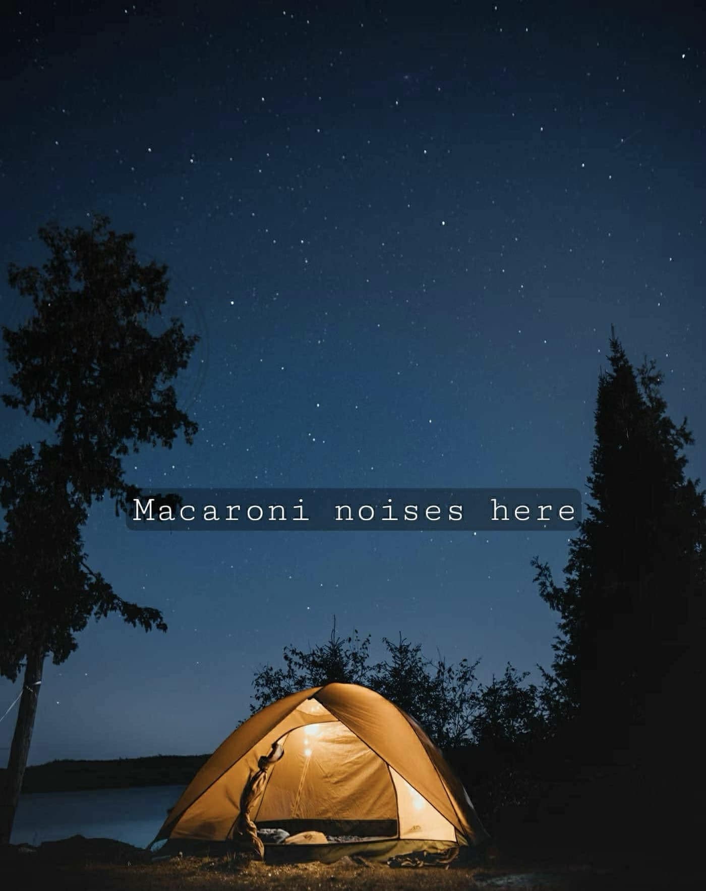 A beautiful and serene photo of a tent lit up at night under a starry sky, with the hilarious and accurate caption "Macaroni noises here."