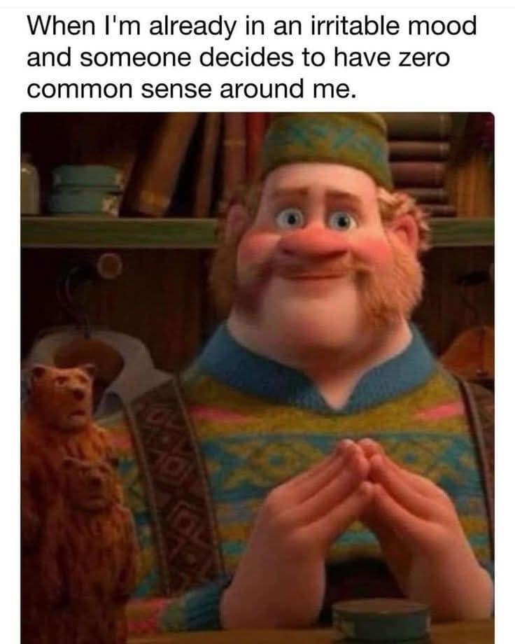 A funny meme with Oaken from "Frozen" showing the internal struggle of staying calm around someone with no common sense.